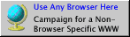 Use Any Browser Here - Campaign for a Non Browser Specific WWW